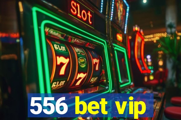 556 bet vip